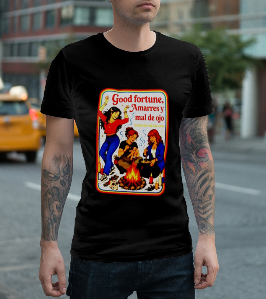Good Fortune Amarres Y Mal De Ojo Badass Mexicans Campfire Scene T-Shirt