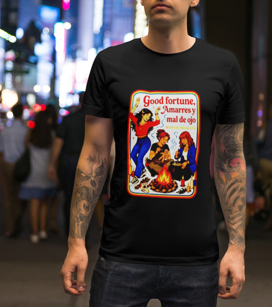 Good Fortune Amarres Y Mal De Ojo Badass Mexicans Campfire Scene T-Shirt