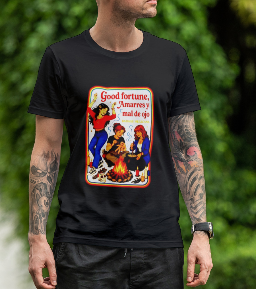 Good Fortune Amarres Y Mal De Ojo Badass Mexicans Campfire Scene T-Shirt