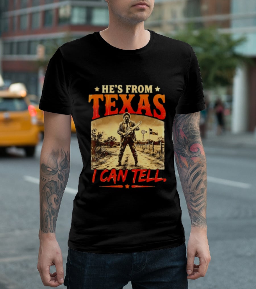 He's From Texas Chainsaw Horror Halloween I Can Tell T-Shirt