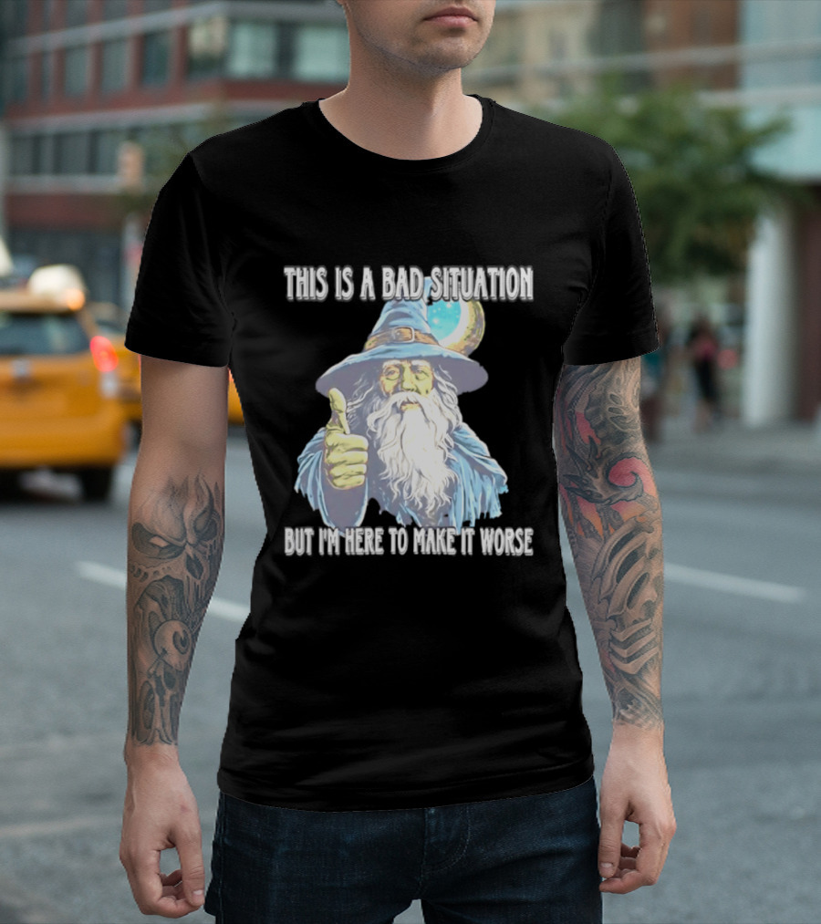 Wizard This Is A Bad Situation But I'm Here To Make It Worse Thumbs Up Mage T-Shirt