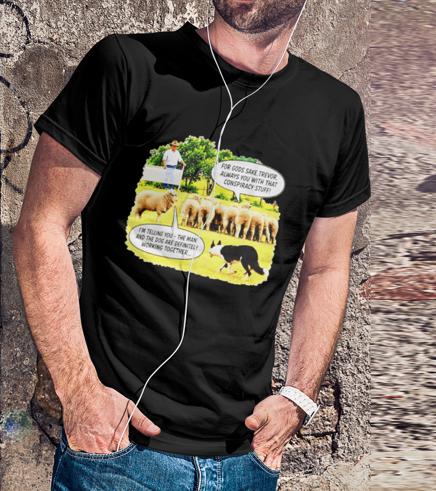 Sheep Dog Conspiracy Meme Trevor And Herding Sheep Dialogue T-Shirt