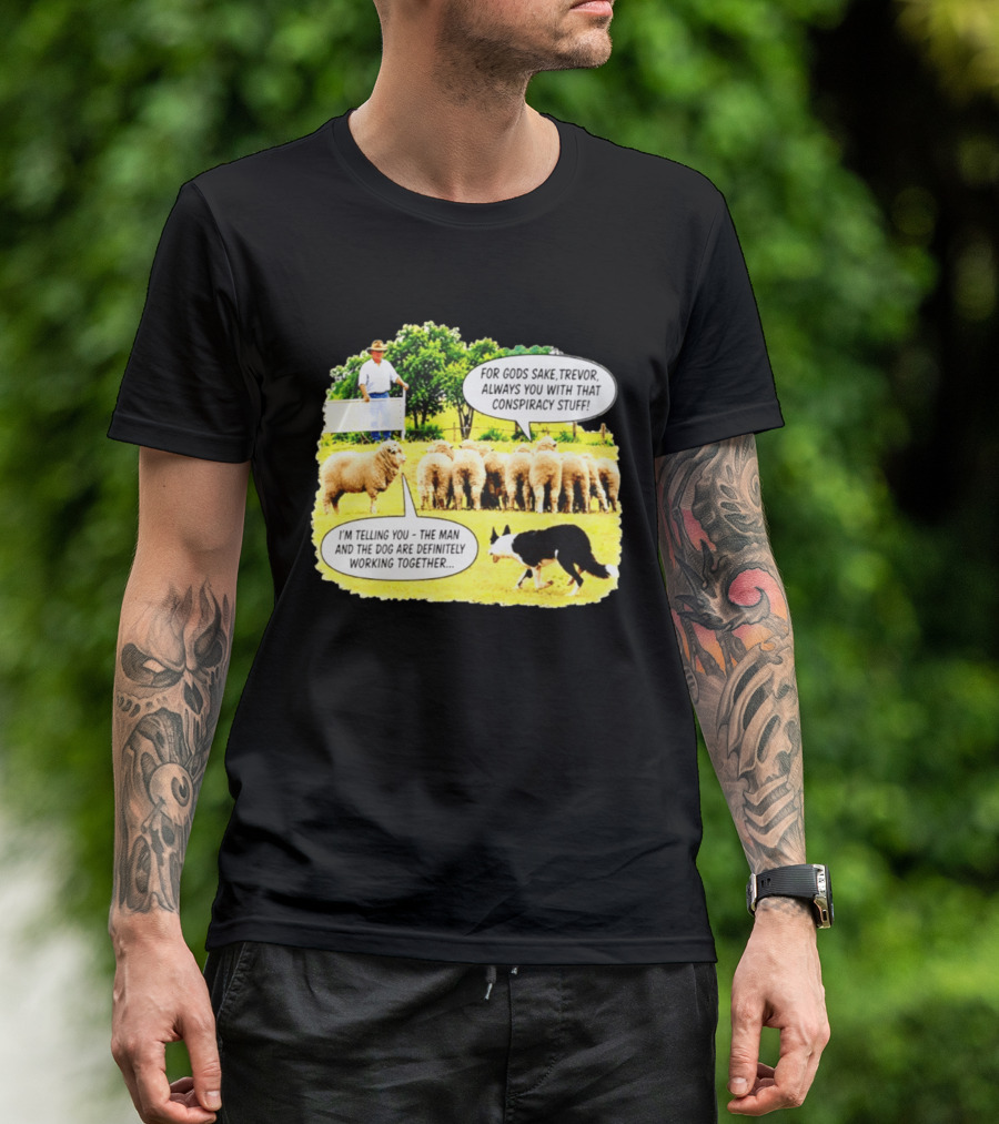 Sheep Dog Conspiracy Meme Trevor And Herding Sheep Dialogue T-Shirt