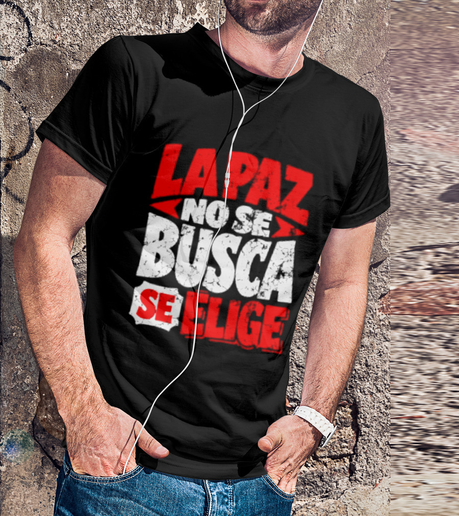 La Paz No Se Busca Se Elige Spanish Peace Message T-Shirt
