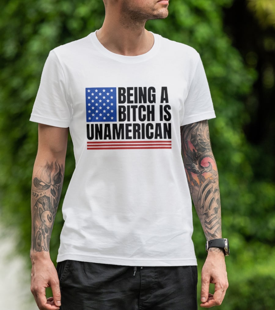 Being A Bitch Is Unamerican Flag Stars And Stripes T-Shirt