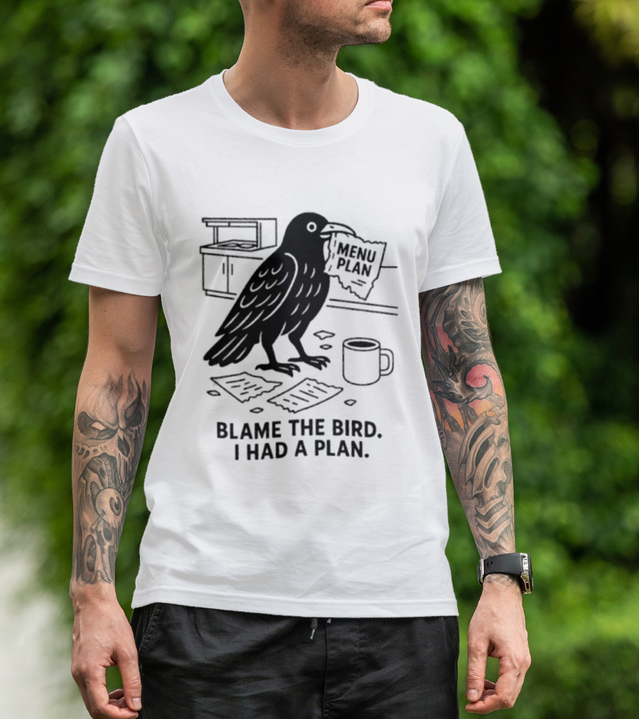 Blame The Bird I Had A Plan Coffee Crow With Paper In Kitchen T-Shirt