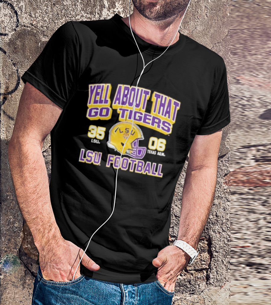 LSU Football Yell About That Go Tigers 35 6 T-Shirt