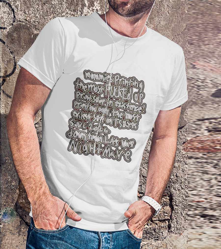 Mummies Printing The Most Fucked Up Print Shop In Existence Downtown LA's Night Mare Since 2026 T-Shirt