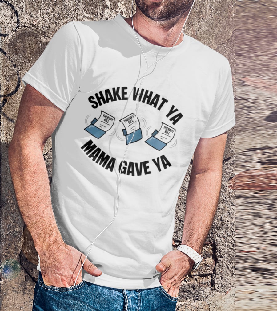 Shake What Ya Mama Gave Ya Therapy Bill Dancing Papers T-Shirt