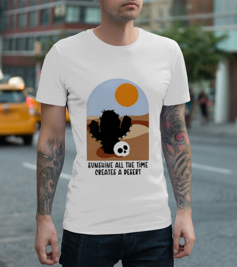 Sunshine All The Time Creates A Desert Cactus And Skull Desert Scene T-Shirt