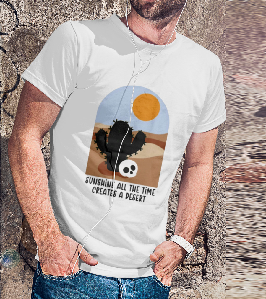 Sunshine All The Time Creates A Desert Cactus And Skull Desert Scene T-Shirt