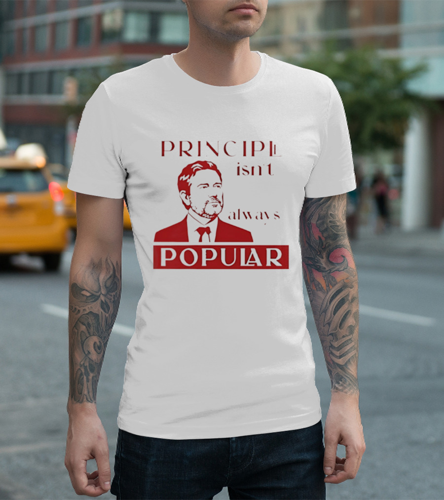 Principle Isn't Always Popular T-Shirt