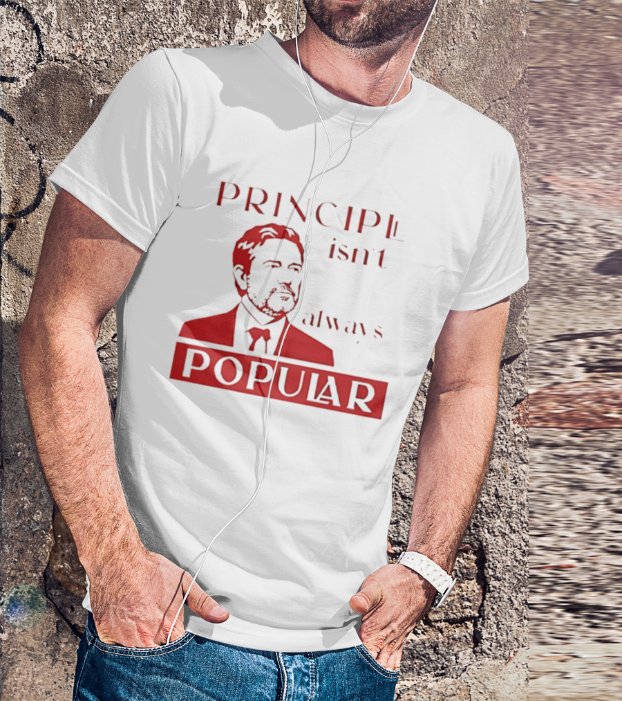 Principle Isn't Always Popular T-Shirt
