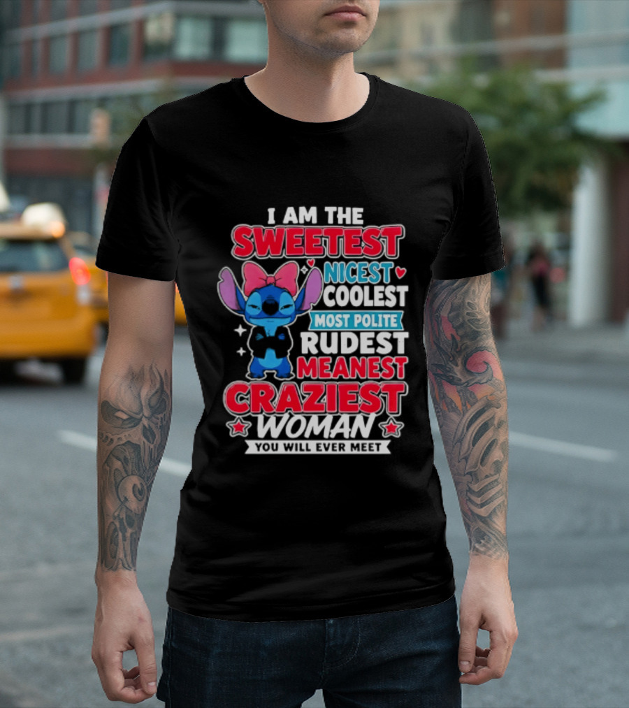 I Am The Sweetest Nicest Coolest Most Polite Rudest Meanest Craziest Woman You Will Ever Meet T-Shirt