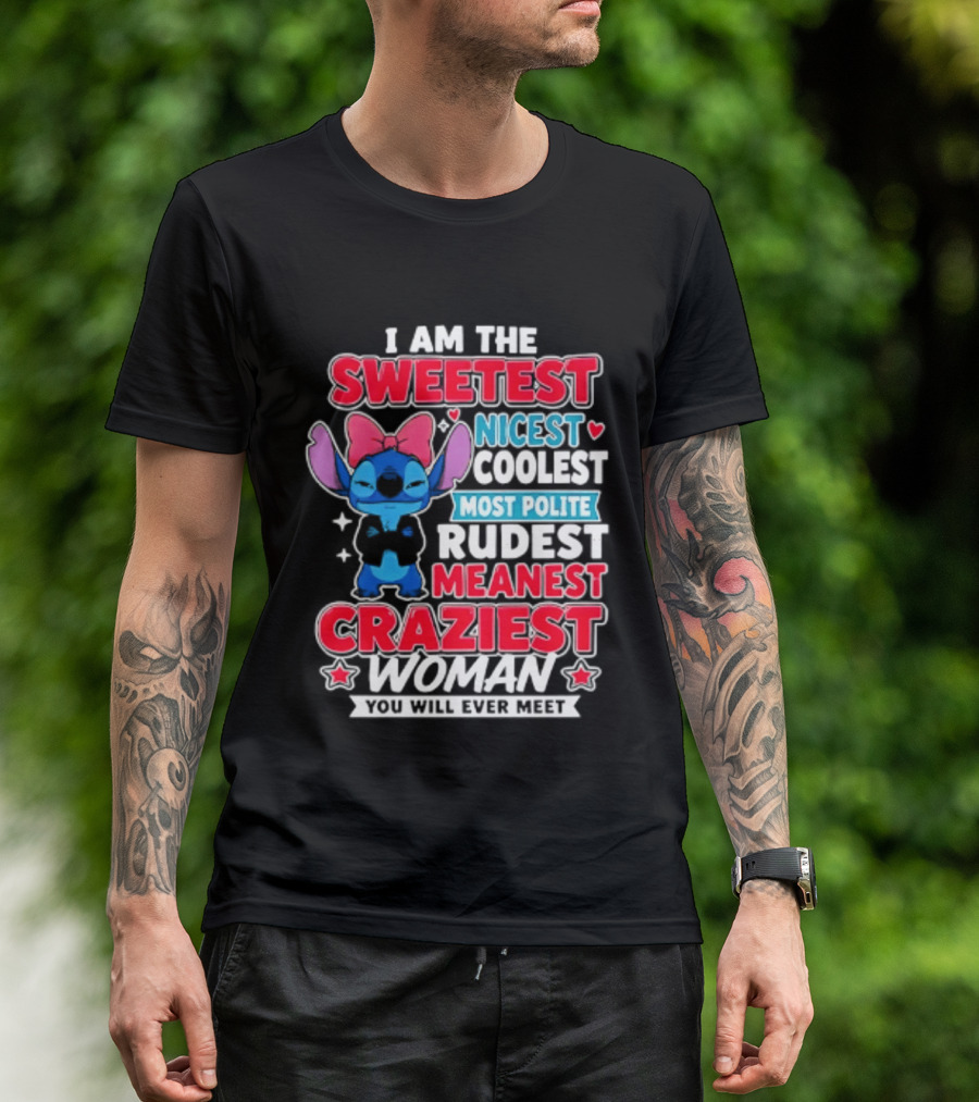 I Am The Sweetest Nicest Coolest Most Polite Rudest Meanest Craziest Woman You Will Ever Meet T-Shirt