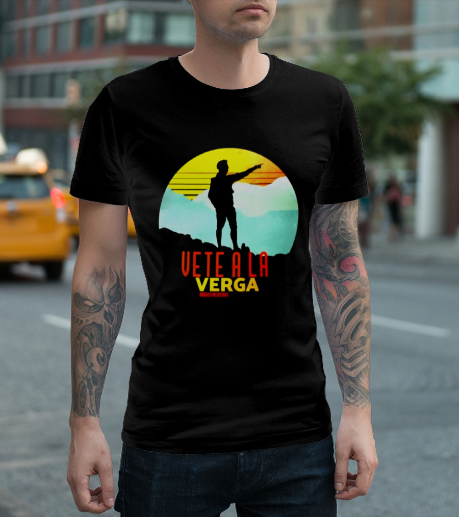 Vete A La Verga Badass Mexicans Mexican Slang Sunset T-Shirt
