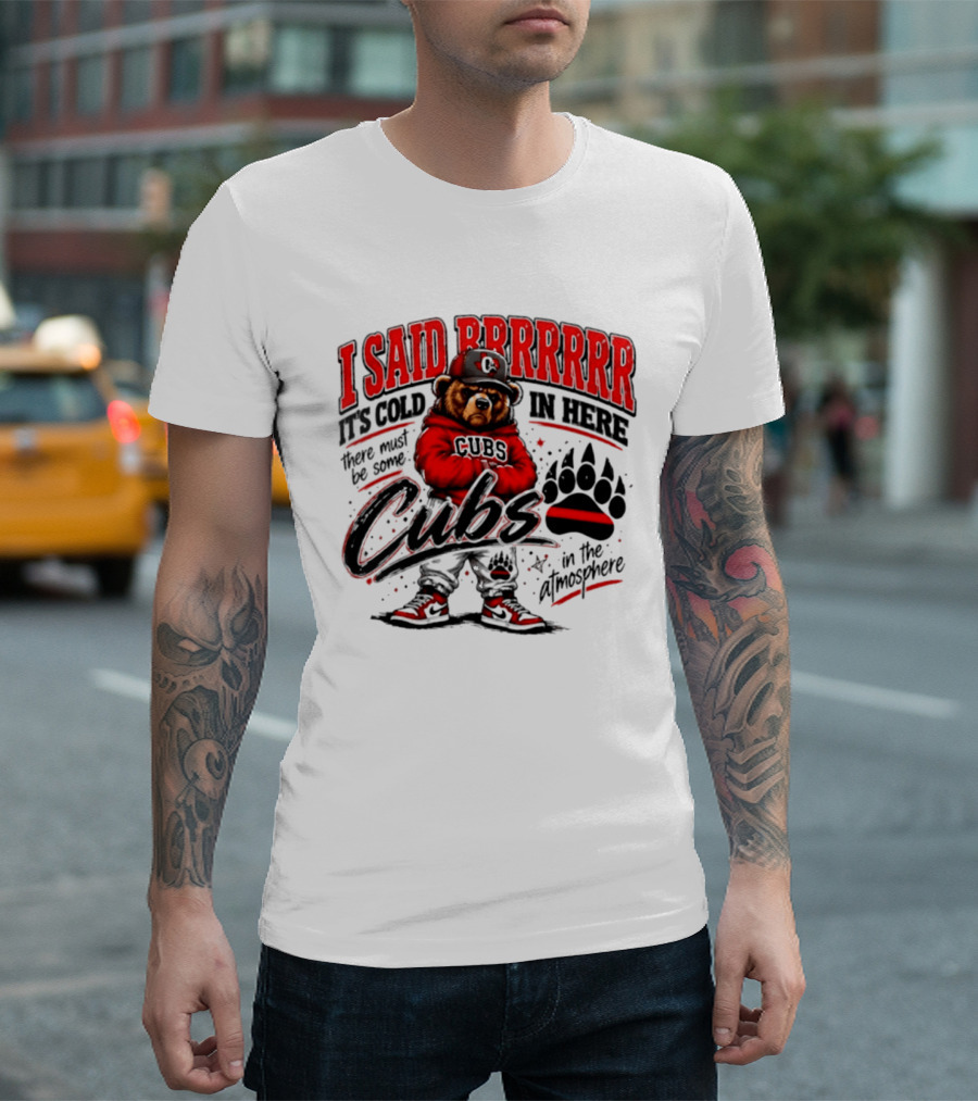 I Said Brrrrr It's Cold In Here Cubs In The Atmosphere Bear With Cap And Paw Prints T-Shirt
