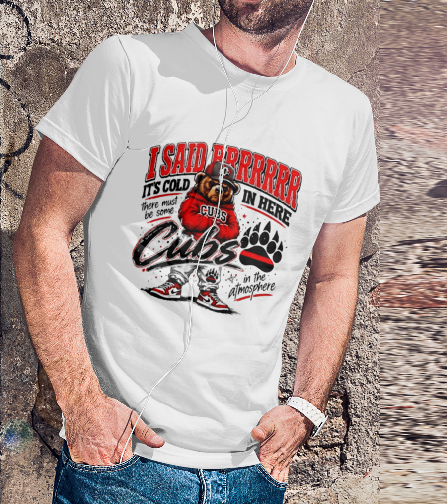 I Said Brrrrr It's Cold In Here Cubs In The Atmosphere Bear With Cap And Paw Prints T-Shirt