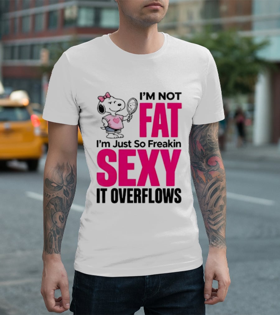 Snoopy I'm Not Fat I'm Just So Freakin Sexy It Overflows T-Shirt