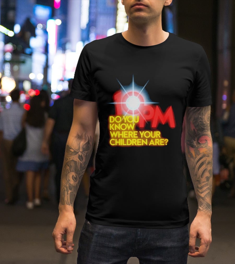 10 PM Do You Know Where Your Children Are T-Shirt