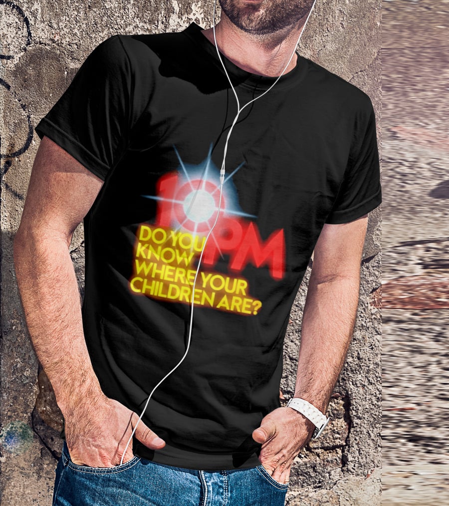 10 PM Do You Know Where Your Children Are T-Shirt