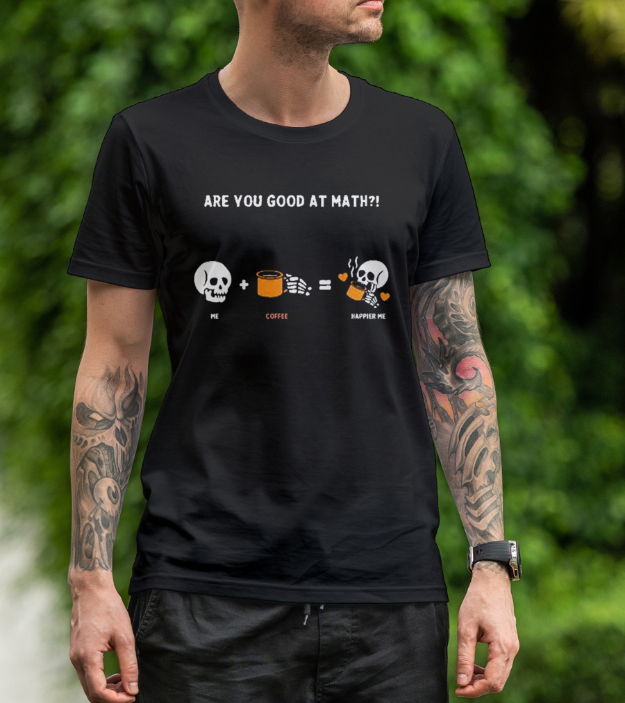 Are You Good At Math Skeleton Me Plus Coffee Equals Happier Me T-Shirt
