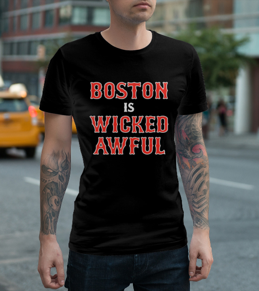 Boston Is Wicked Awful Red Sox Fan T-Shirt