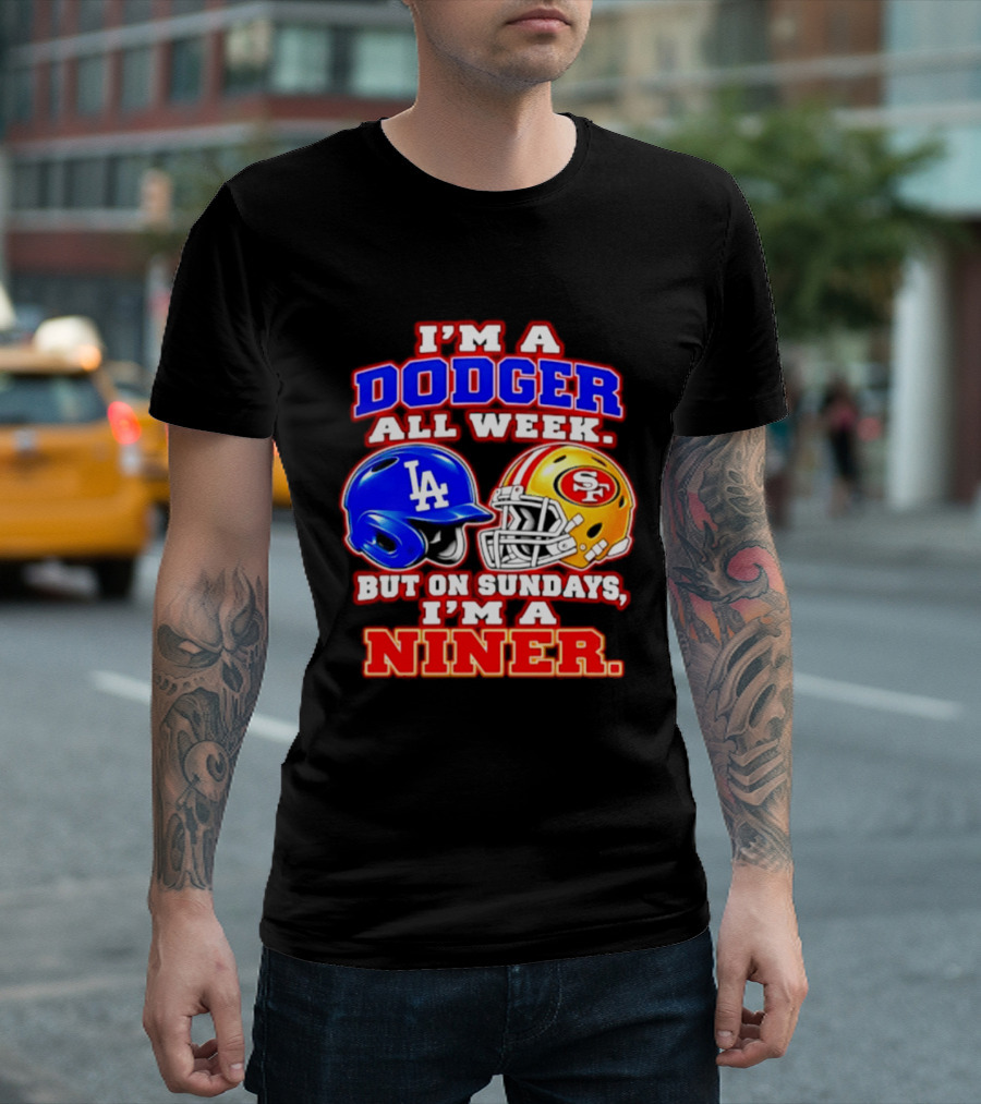 I'm A Dodger All Week But On Sundays I'm A Niner T-Shirt
