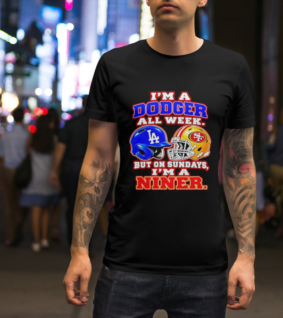 I'm A Dodger All Week But On Sundays I'm A Niner T-Shirt