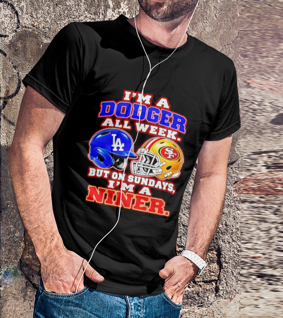 I'm A Dodger All Week But On Sundays I'm A Niner T-Shirt