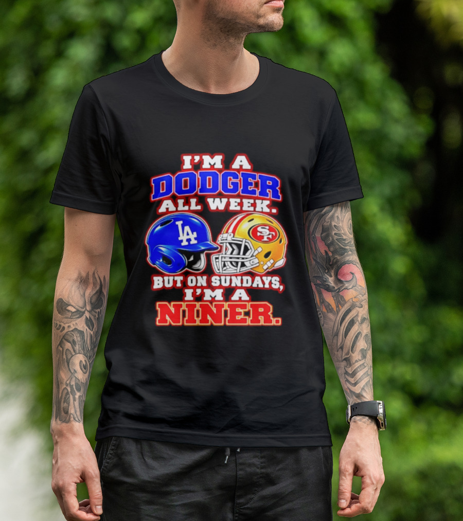 I'm A Dodger All Week But On Sundays I'm A Niner T-Shirt