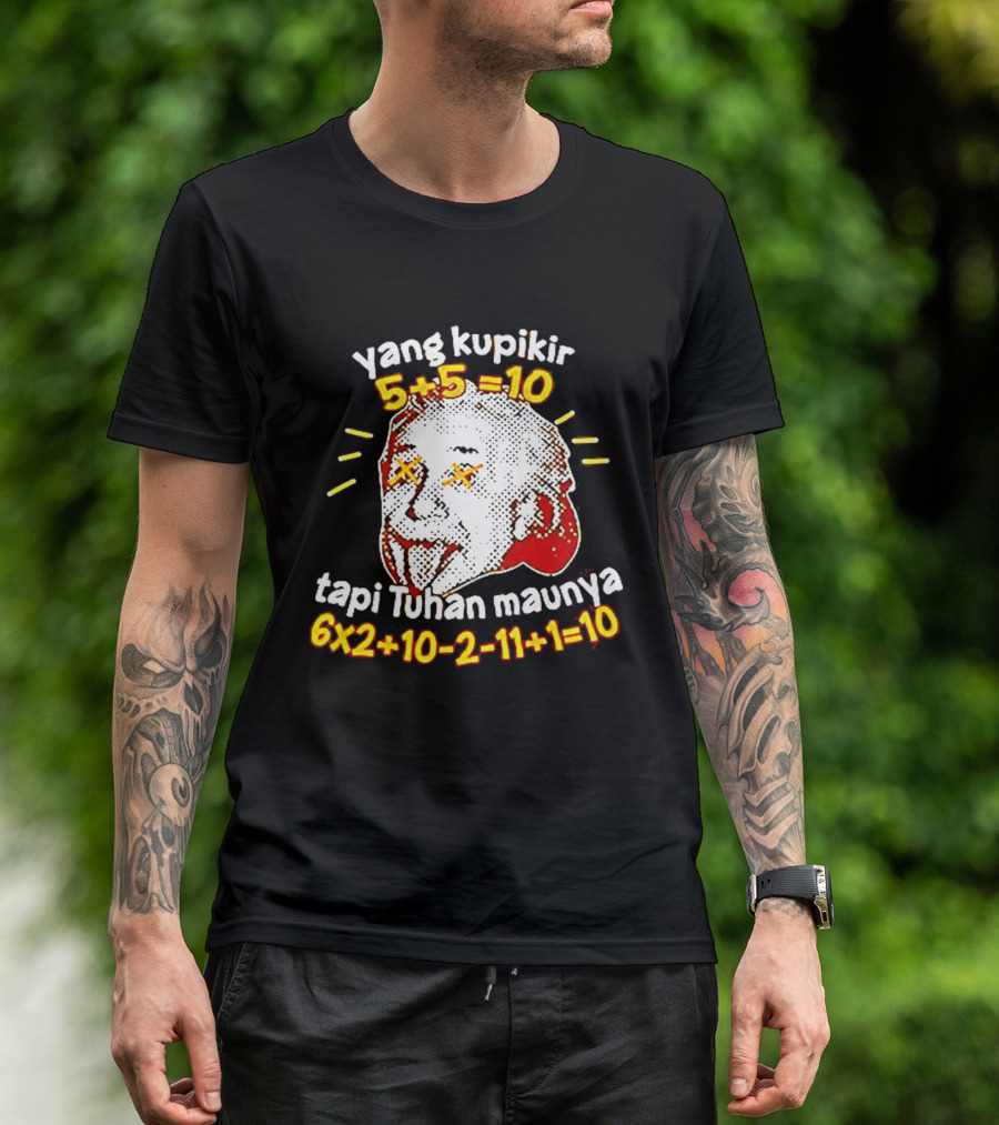 Yang Kupikir 5+5=10 Tapi Tuhan Maunya 6x2+10 2 11+1=10 T-Shirt