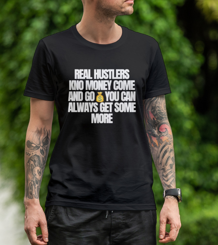 Real Hustlers Know Money Come And Go You Can Always Get Some More Emoji T-Shirt