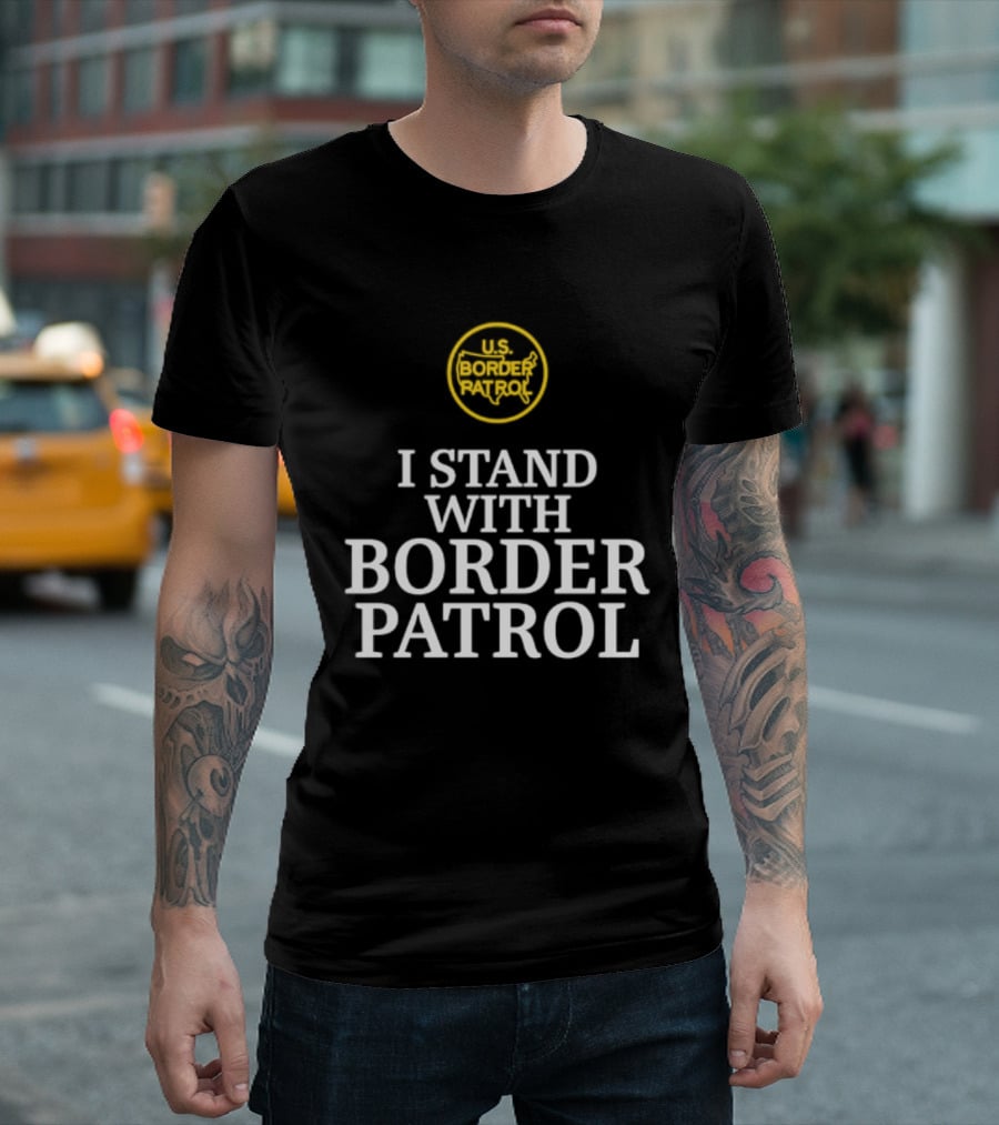 US Border Patrol Support I Stand With Border Patrol T-Shirt