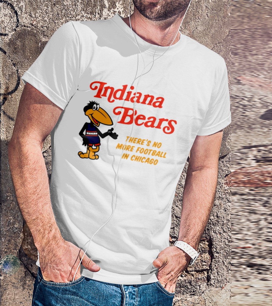 Indiana Bears There's No More Football In Chicago T-Shirt