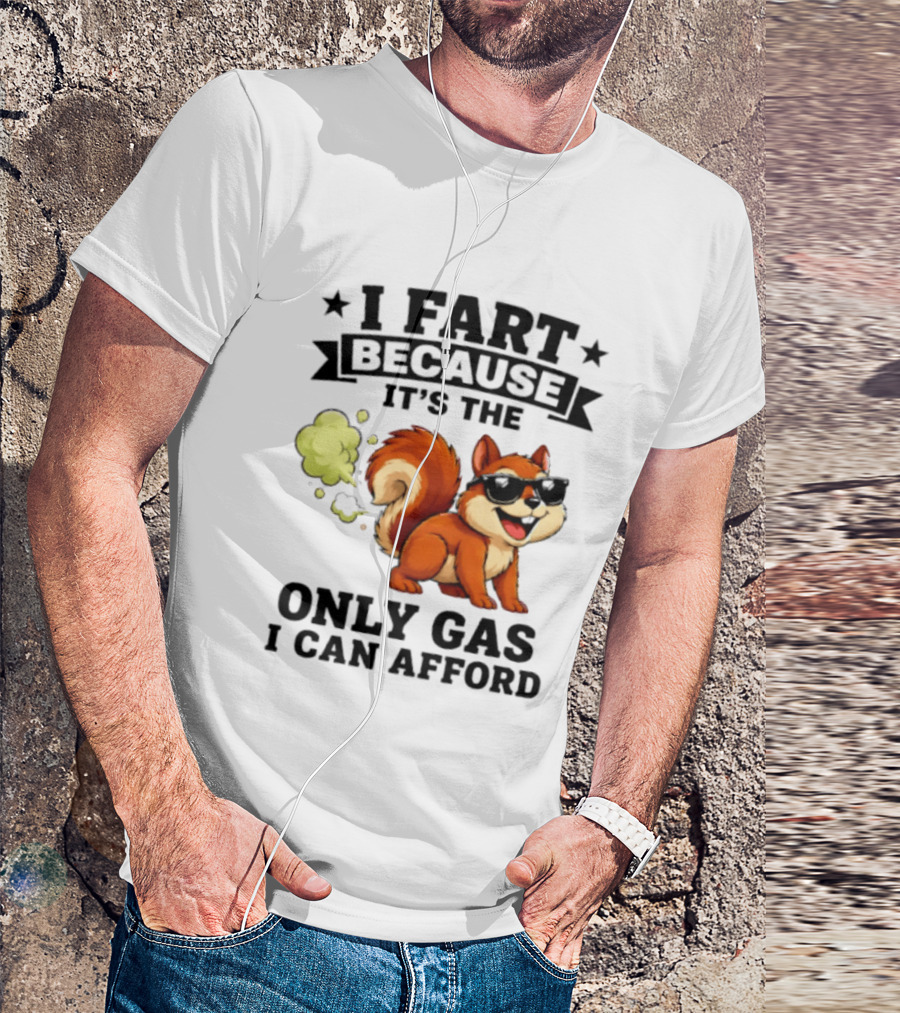 I Fart Because It's The Only Gas I Can Afford Funny Squirrel With Sunglasses T-Shirt