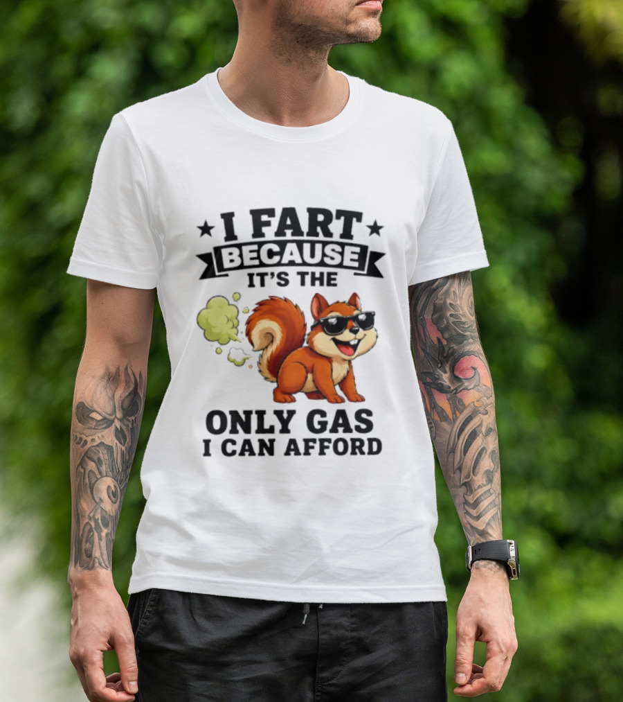 I Fart Because It's The Only Gas I Can Afford Funny Squirrel With Sunglasses T-Shirt