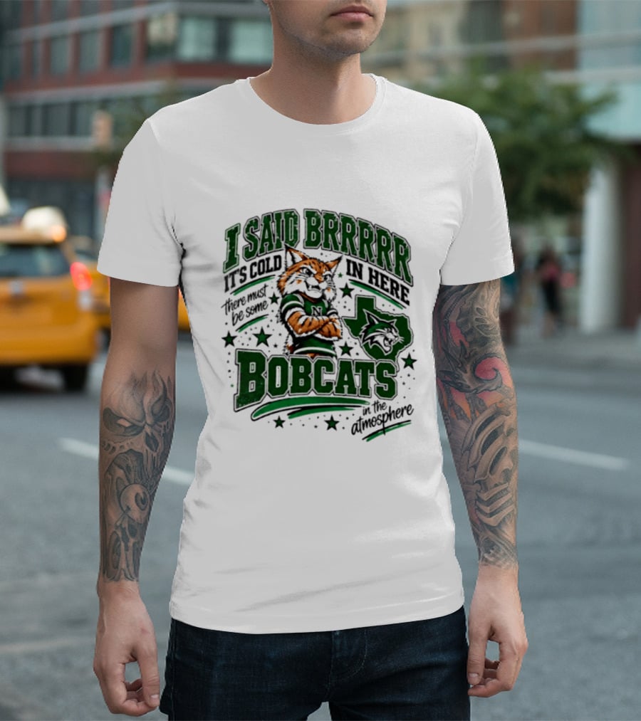 I Said Brr It's Cold In Here Bobcats Atmosphere Texas State University T-Shirt