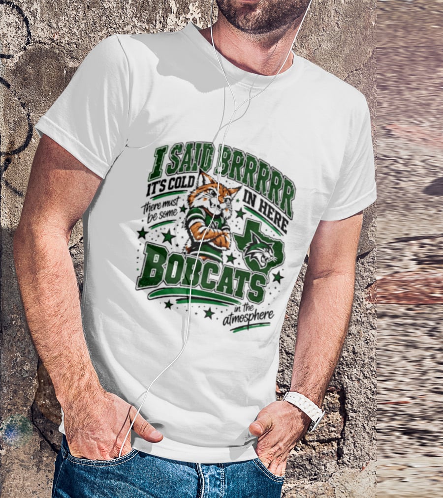 I Said Brr It's Cold In Here Bobcats Atmosphere Texas State University T-Shirt