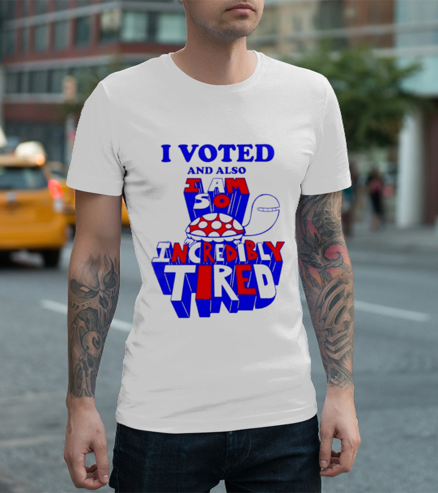 I Voted And Also I Am So Incredibly Tired Turtle T-Shirt