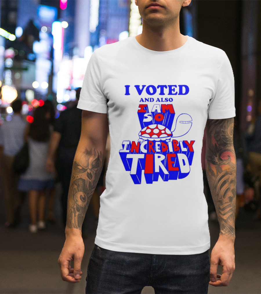 I Voted And Also I Am So Incredibly Tired Turtle T-Shirt