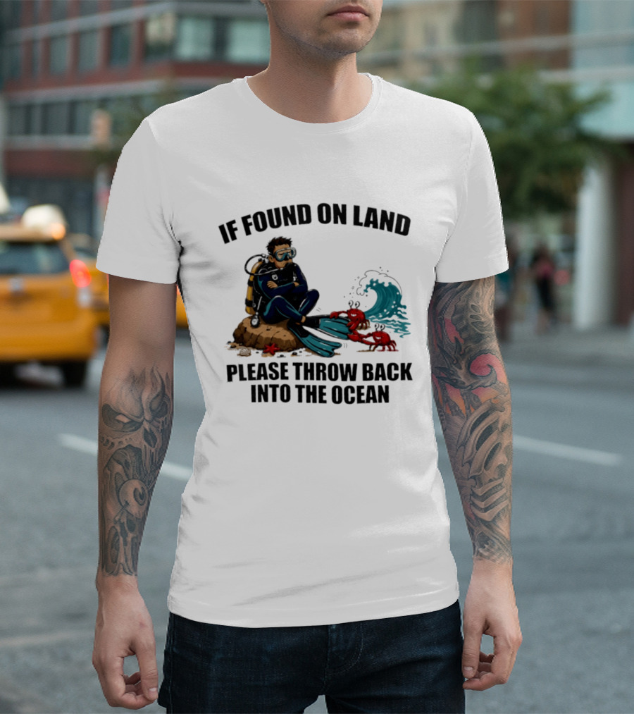 If Found On Land Please Throw Back Into The Ocean Scuba Diver Flippers Crabs Waves T-Shirt