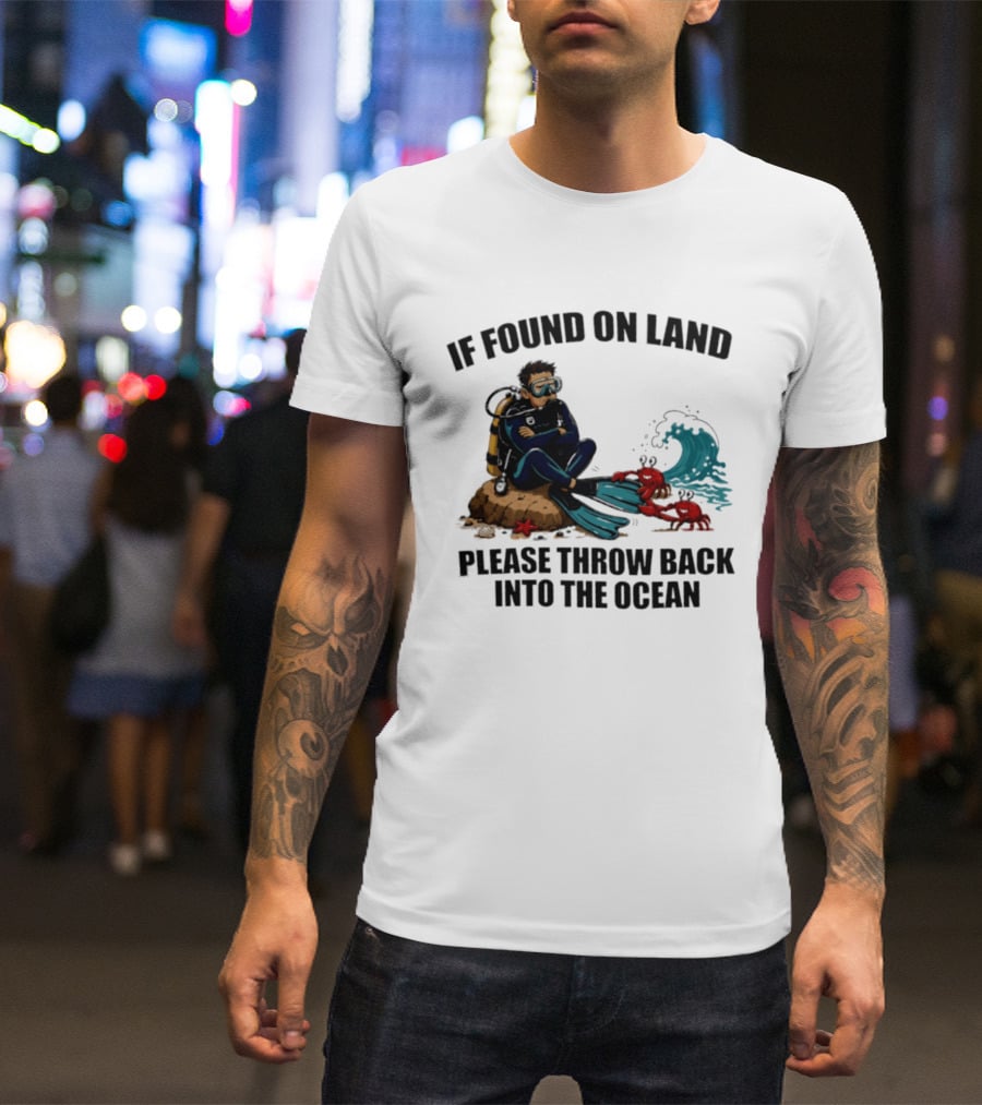 If Found On Land Please Throw Back Into The Ocean Scuba Diver Flippers Crabs Waves T-Shirt