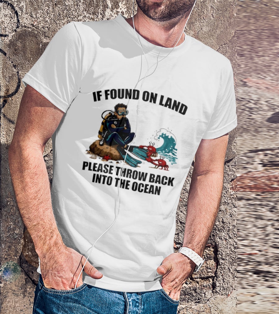 If Found On Land Please Throw Back Into The Ocean Scuba Diver Flippers Crabs Waves T-Shirt