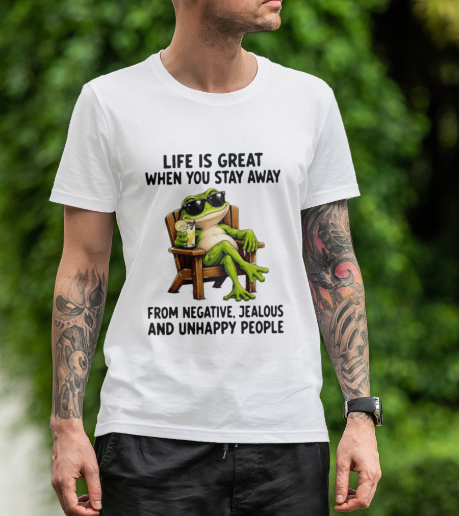 Life Is Great When You Stay Away From Negative Jealous And Unhappy People Frog With Sunglasses And Drink T-Shirt