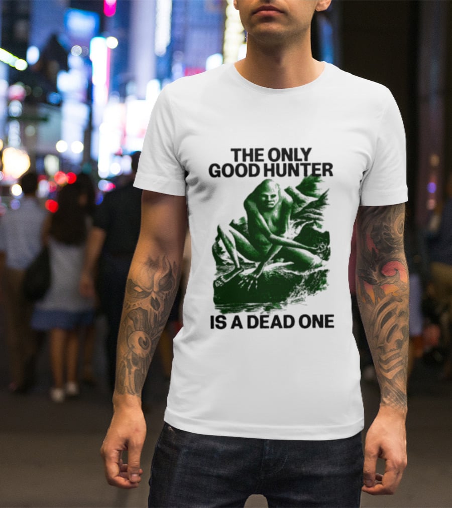 The Only Good Hunter Is A Dead One Cryptid Sasquatch Scene T-Shirt