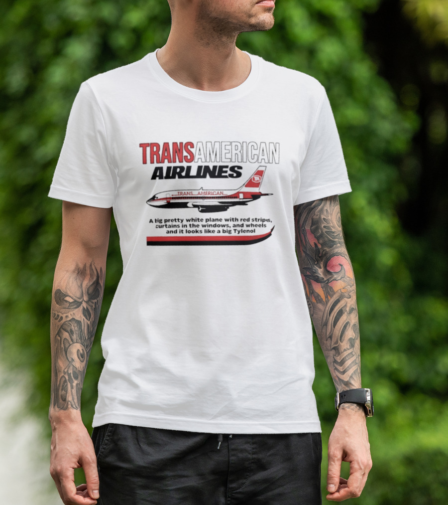 Transamerican Airlines Big Pretty White Plane With Red Stripes Windows Wheels Tylenol T-Shirt