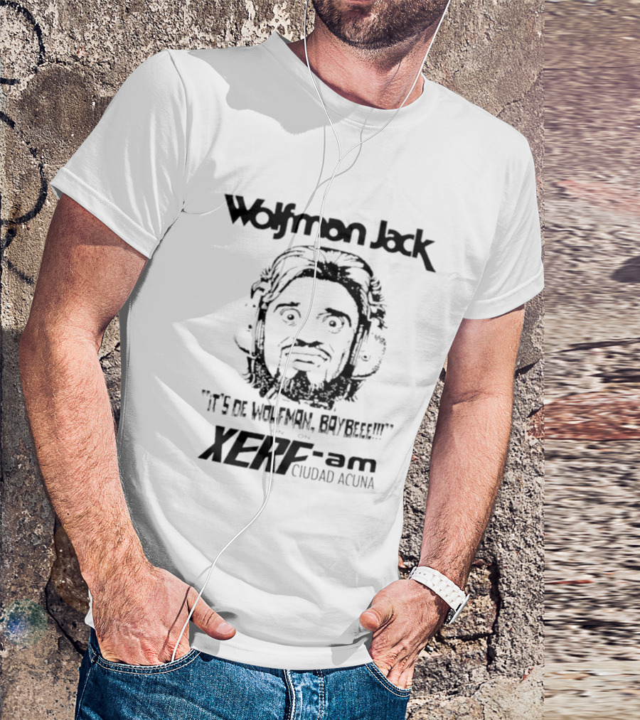 Wolfman Jack It's De Wolfman Baybeee On XERF AM Ciudad Acuna T-Shirt