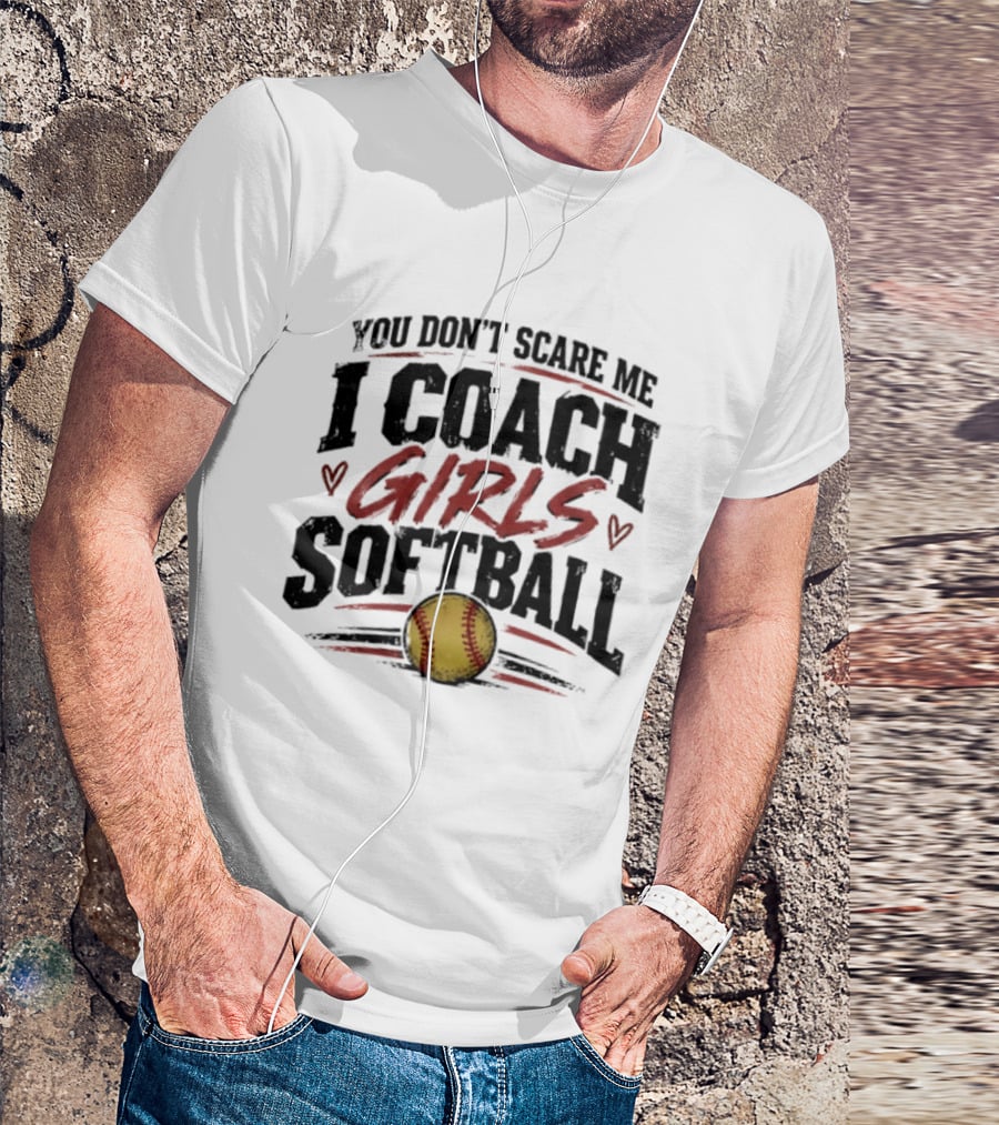 You Don't Scare Me I Coach Girls Softball Softball Heart T-Shirt