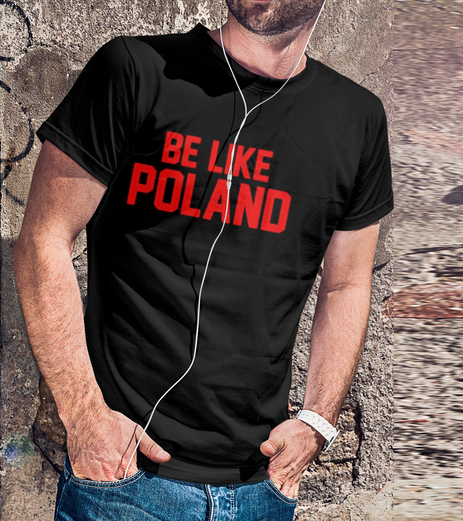 Be Like Poland Text In Bold Red Capital Letters T-Shirt
